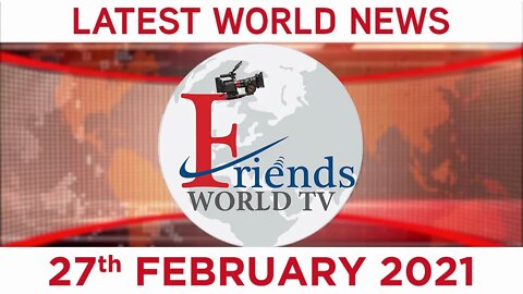 27 February 2021 - World News | Latest News from the World