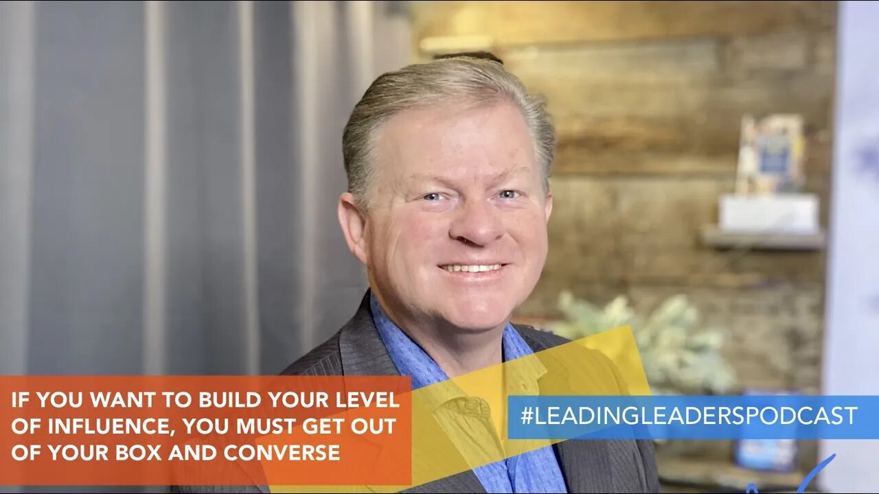 IF YOU WANT TO BUILD YOUR LEVEL OF INFLUENCE, YOU MUST GET OUT OF YOUR BOX AND CONVERSE