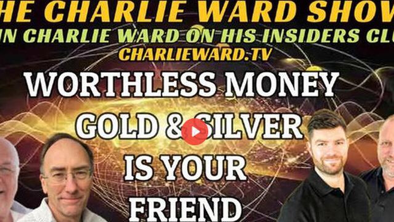 WORTHLESS MONEY, GOLD & SILVER IS YOUR FRIEND WITH ADAM, JAMES, SIMON PARKES & CHARLIE WARD