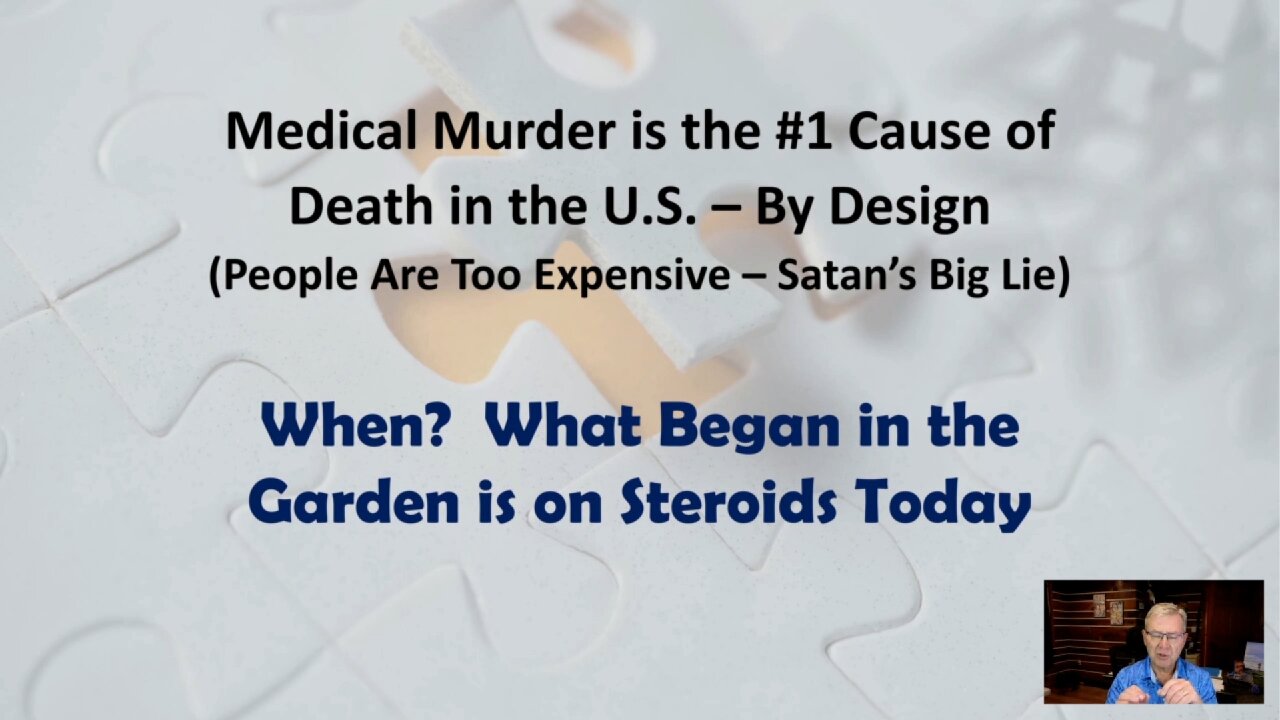 Medical Murder is the #1 Cause of Death in the U.S. – By Design! Part 5: When? What Began in the Garden Is on Steroids Today