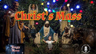 19 Dec 22, Knight Moves: Christ's Mass