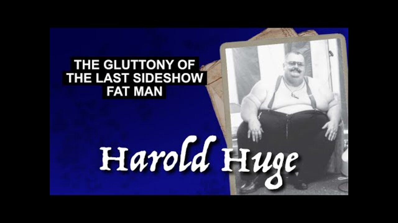 The Gluttony of Harold Huge - The Last Sideshow Fat Man