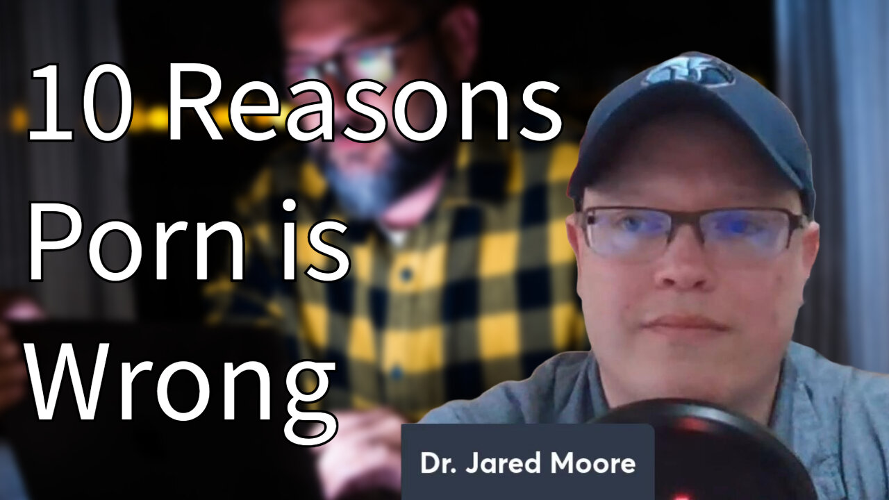 10 Reasons Porn is Wrong with Pastor Jared Moore