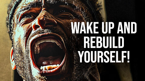 WAKE UP AND REBUILD YOURSELF - Motivational Speech