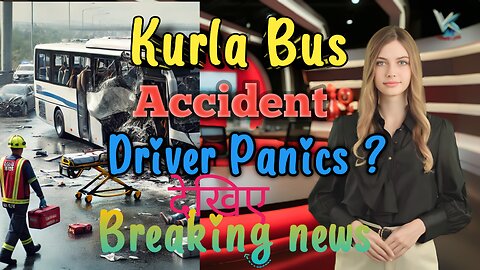 Mumbai Bus Crash: Speed, Panic & Politics Kurla Bus Accident: Driver Panics ?