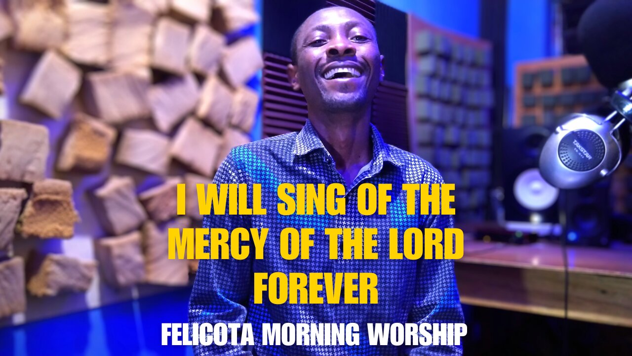 I Will Sing Of The Mercy Of The Lord Forever | FELICOTA #177