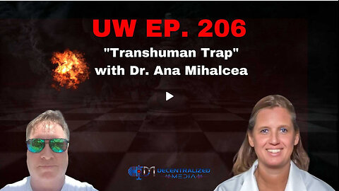 "Transhuman Trap" with Dr. Ana Mihalcea | Unrestricted Warfare Ep. 206