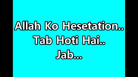 Allah Ko Hesetation Tab Hoti Hai Jab...