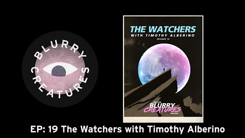 EP: 19 The Watchers with @Timothy Alberino