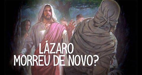 A Ressureição de Lázaro e o Sofrimento Duplicado!