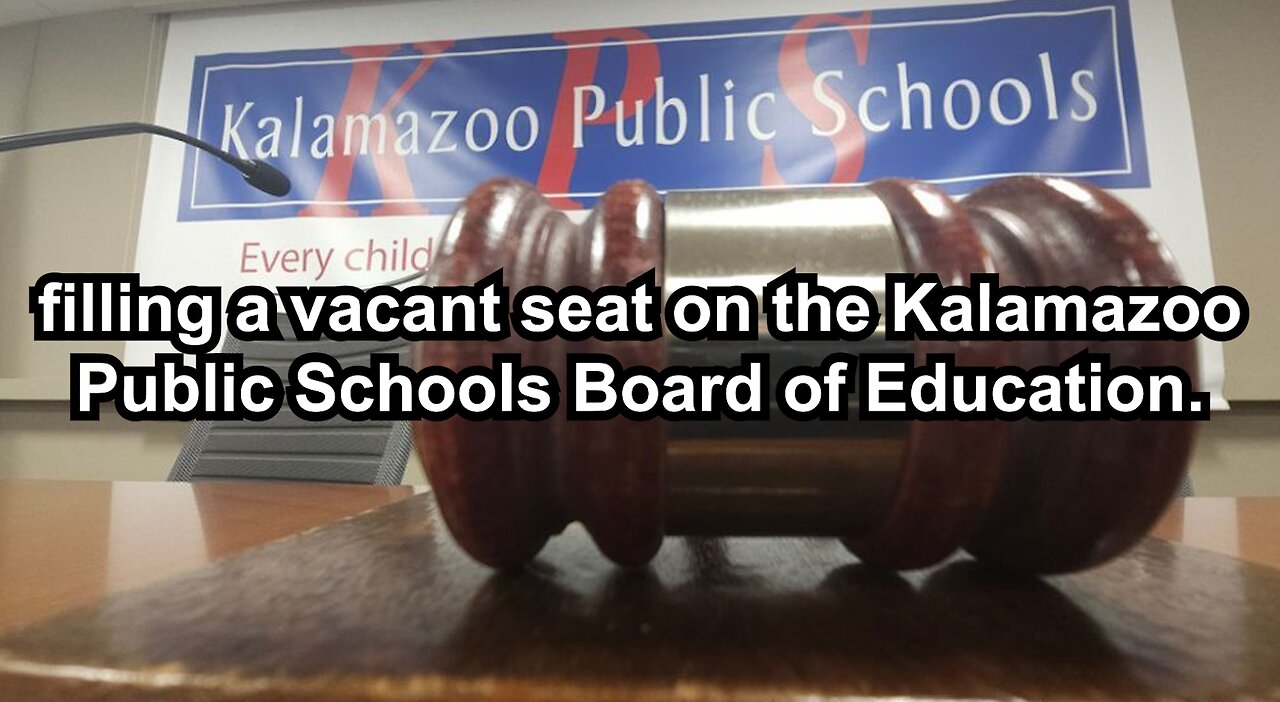 filling a vacant seat on the Kalamazoo Public Schools Board of Education.