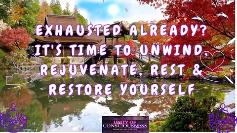 Exhausted already? It's time to Unwind, Rejuvenate; Kick back, Meditate, to Rest & Restore Yourself