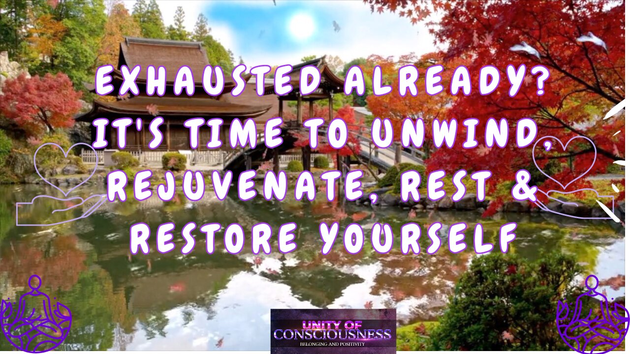 Exhausted already? It's time to Unwind, Rejuvenate; Kick back, Meditate, to Rest & Restore Yourself