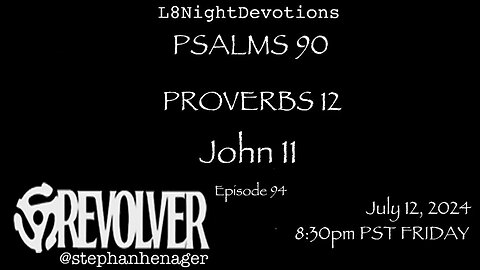L8NIGHTDEVOTIONS REVOLVER -PSALM 90- PROVERBS 12- JOHN 11- READING WORSHIP PRAYERS