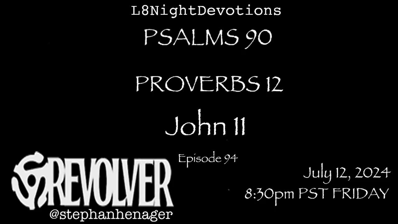 L8NIGHTDEVOTIONS REVOLVER -PSALM 90- PROVERBS 12- JOHN 11- READING WORSHIP PRAYERS