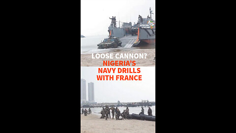 LOOSE CANNON? NIGERIA'S NAVY DRILLS WITH FRANCE