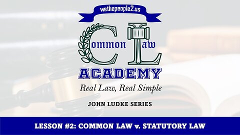 COMMON LAW ACADEMY, LESSON #2: Constitutional Common Law v. Statutory Law