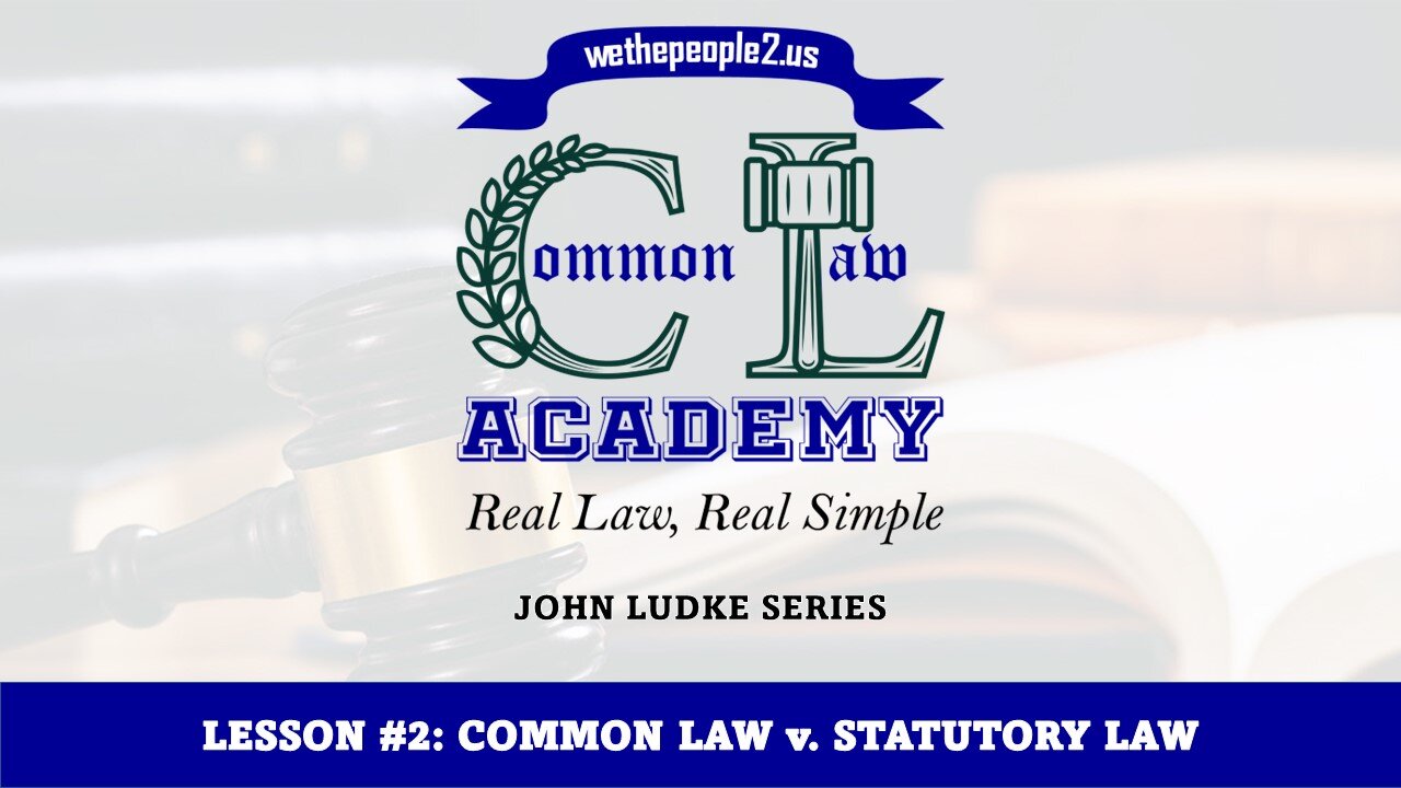 COMMON LAW ACADEMY, LESSON #2: Constitutional Common Law v. Statutory Law