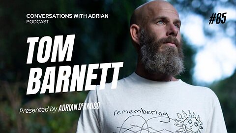 EP 85 | Tom Barnett | Conversations with Adrian Podcast