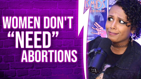 Women don't "NEED" abortions