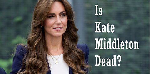 Is Kate Middleton DEAD!?