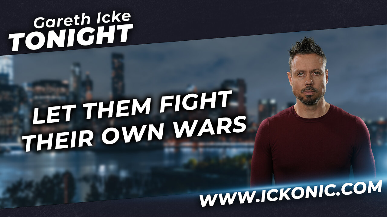 Gareth Icke Tonight | Ep45 | Let Them Fight Their Own Wars - Ickonic.com