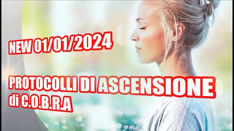 NEW 01/01/2024 - PROTOCOLLI DI ASCENSIONE - C.O.B.R.A -