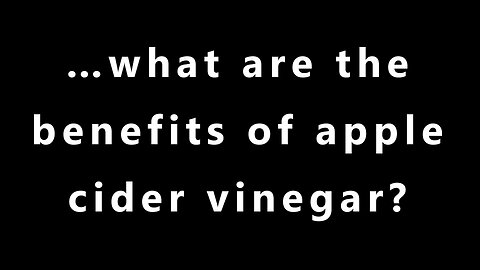 …what are the benefits of apple cider vinegar?
