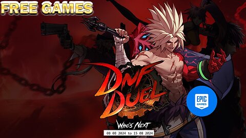 Free Game ! DNF Duel ! Epic Games! 08 08 2024 to 15 08 2024