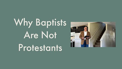 Why Baptists ARE NOT Protestants