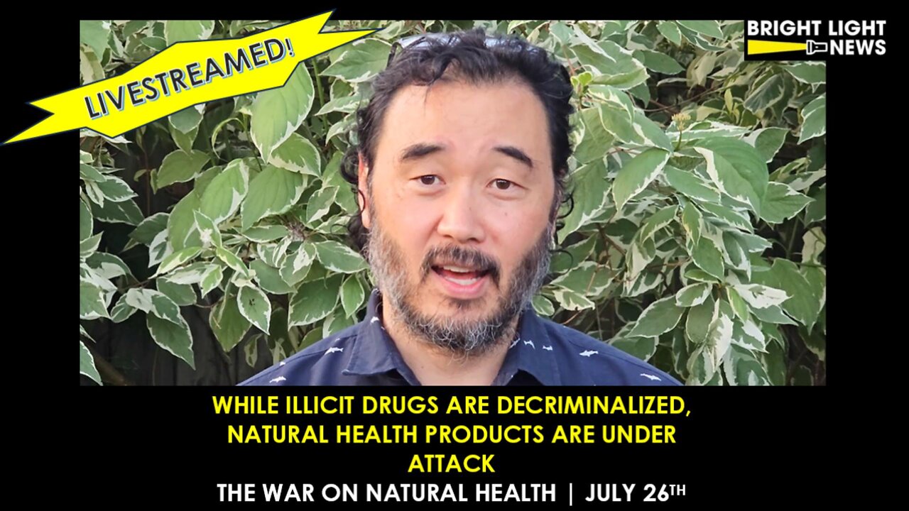 While Illict Druge Are Decriminalized, Natural Health Products Are Under Attack | July 26 Event