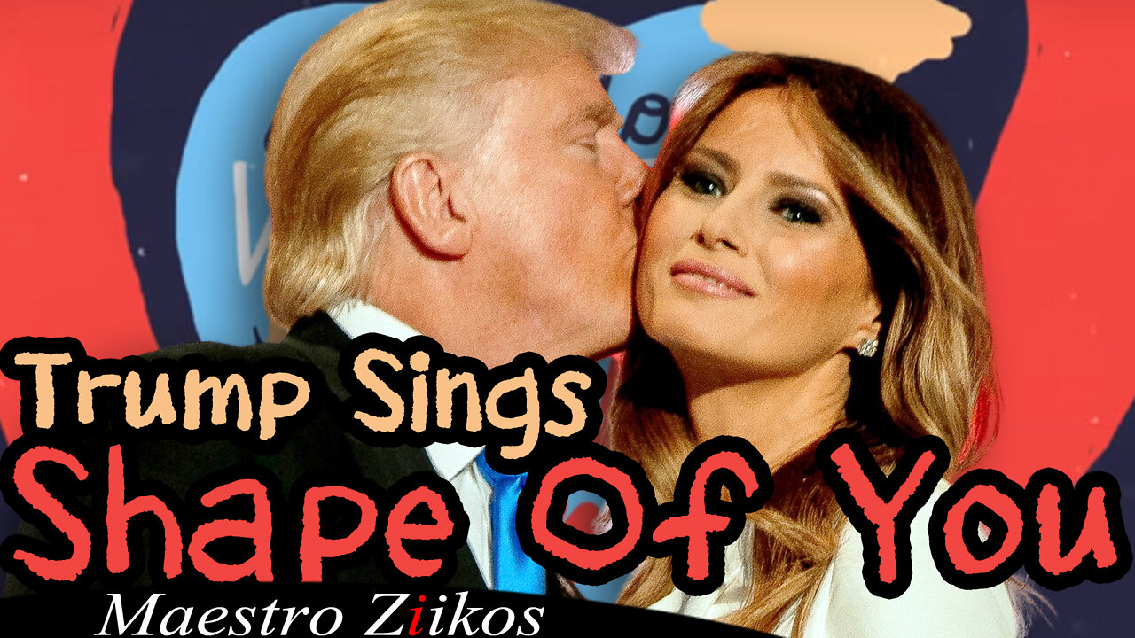 Donald Trump Sings Shape Of You by Ed Sheeran