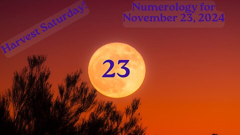 Start the Harvest Saturday! ~ Numerology Energies for Nov. 23, 2024