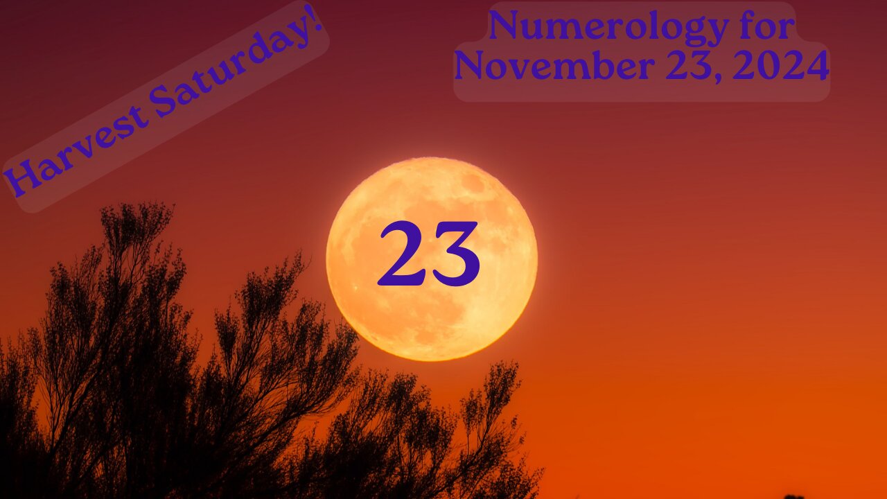 Start the Harvest Saturday! ~ Numerology Energies for Nov. 23, 2024