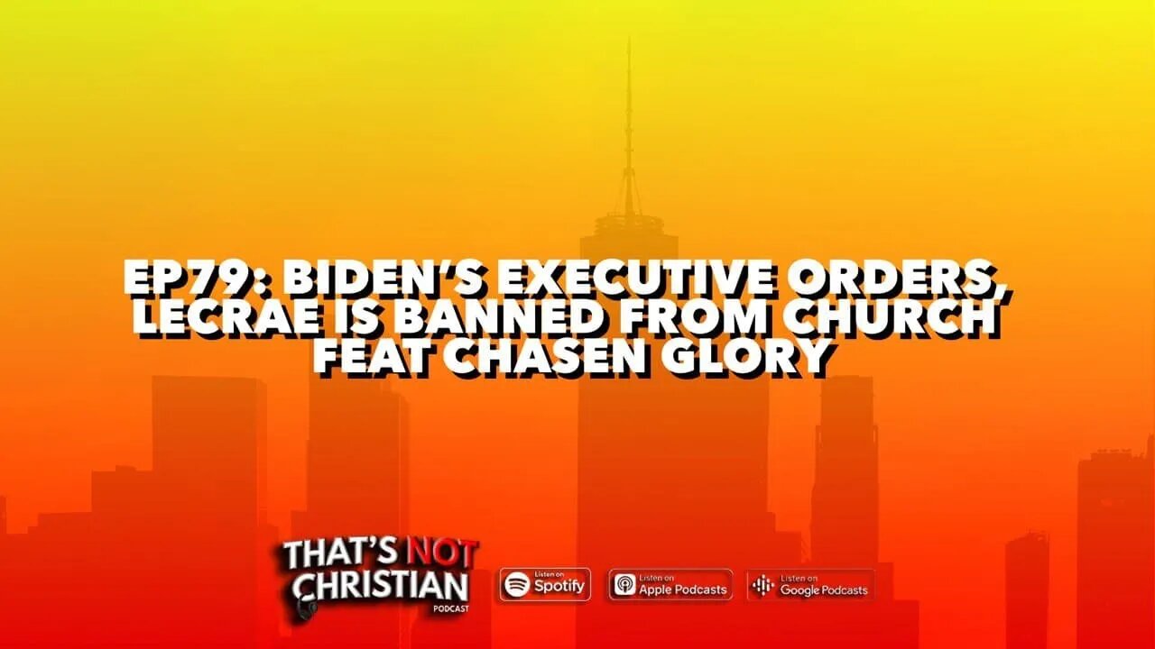 Ep79 | BIDEN's Executive Orders, LECRAE Is Banned From Church feat CHASEN GLORY