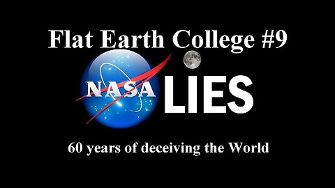 Flat Earth College #9 - 60 years of NASA deceiving the World