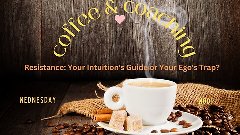 Wednesday Woo - Resistance: Your Intuition's Guide or Your Ego's Trap?
