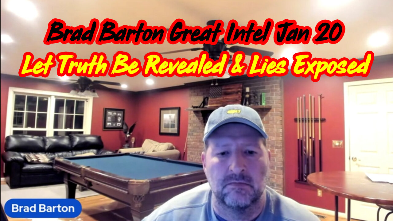 Brad Barton Great Intel Jan 20 > Let Truth Be Revealed & Lies Exposed