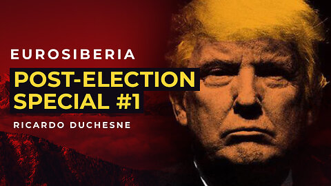 Eurosiberia Post-Election Special #1 — Ricardo Duchesne