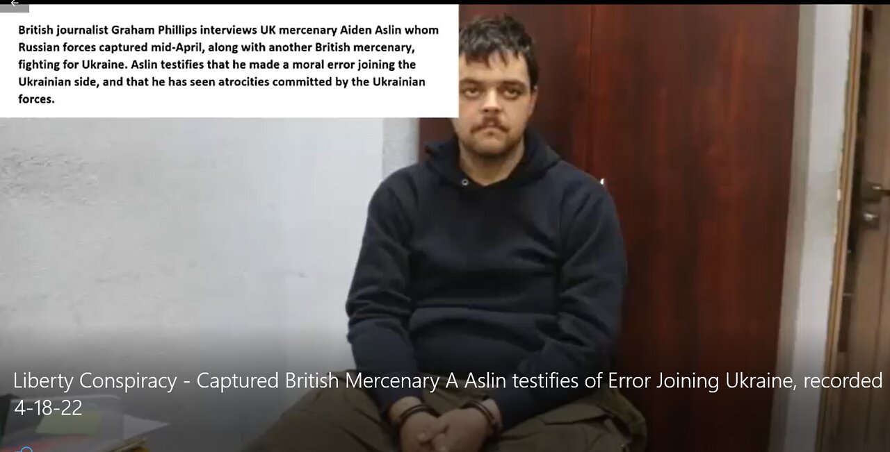 Liberty Conspiracy - Captured UK Mercenary A Aslin Testifies To Seeing Ukraine War Crimes