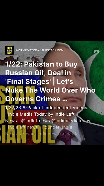 1/22: Pakistan to Buy Russian Oil, Deal in ‘Final Stages' | Nuke The World Over Who Governs Crimea?+