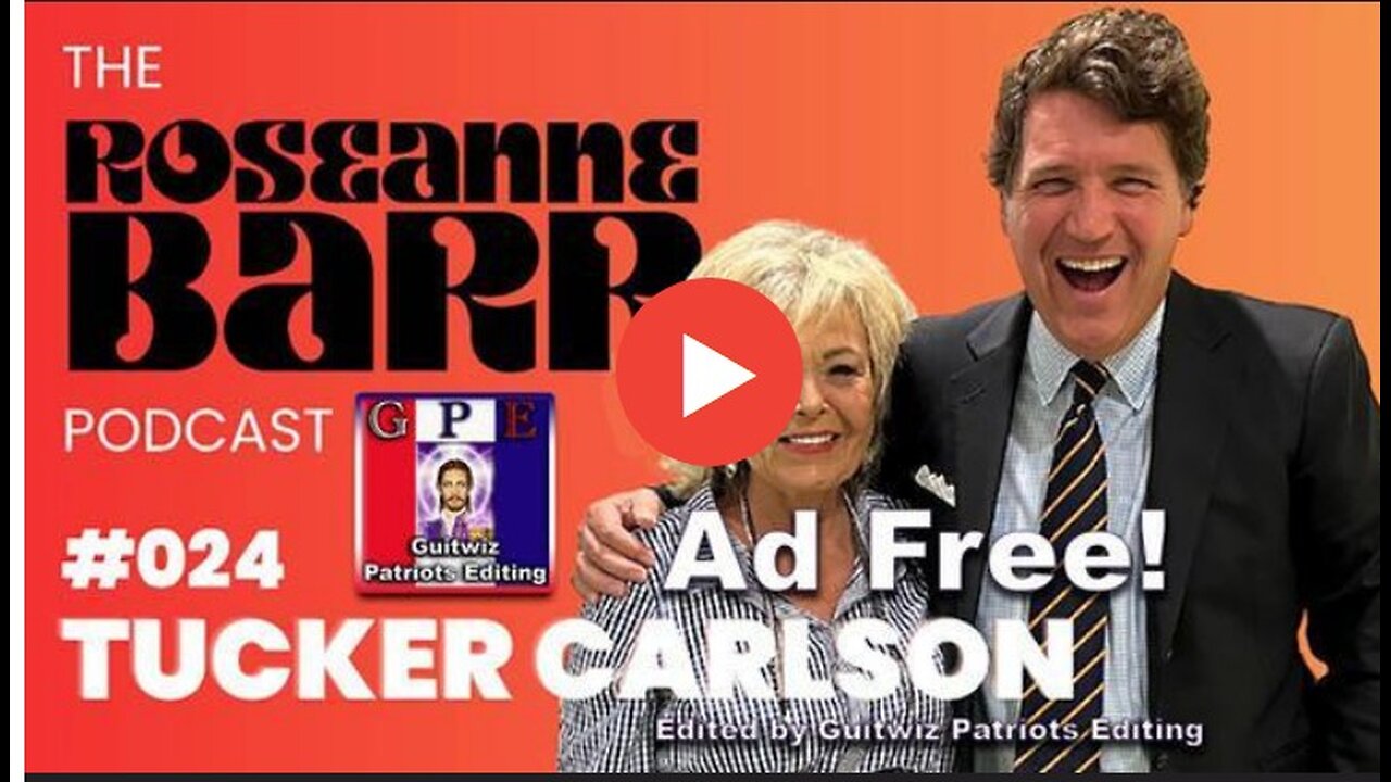 The Roseanne Barr Podcast-Tucker Carlson-Ad Free!.