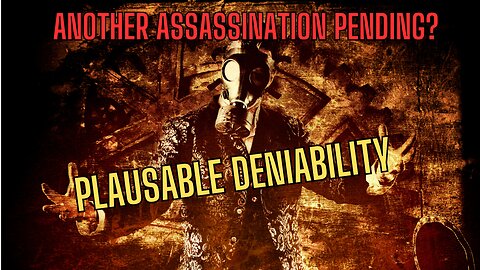 ANOTHER ASSASSINATION PENDING? How Our Government Creates PLAUSIBLE DENIABILITY To Destroy America!