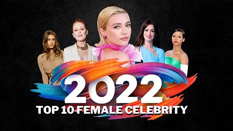 Top 10 Female Celebrity Of 2022