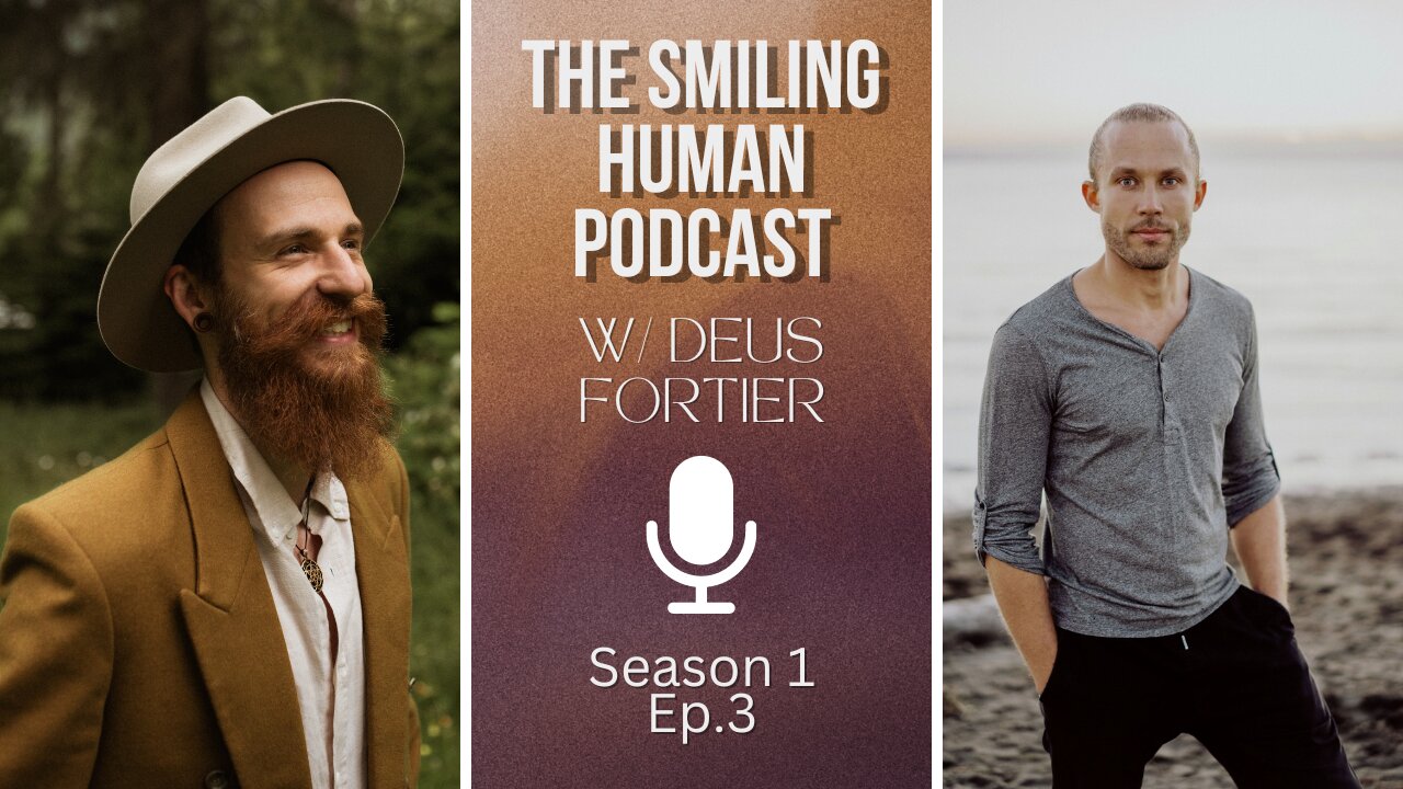 The Polarity of Wholeness & Differentiation w/ Deus Fortier - The Smiling Human Podcast S1E3