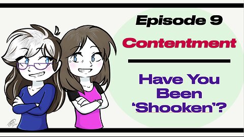 Episode 9 Contentment | Have You Been Shooken?