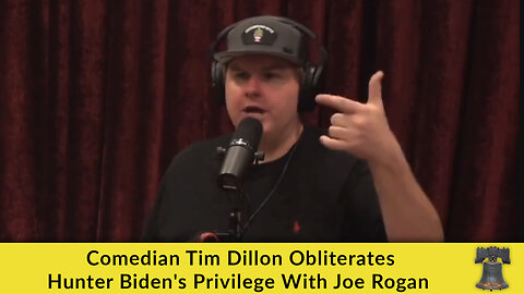 Comedian Tim Dillon Obliterates Hunter Biden's Privilege With Joe Rogan