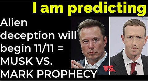 I am predicting: Alien deception will begin on Nov 11 = MUSK VS. ZUCKERBERG PROPHECY