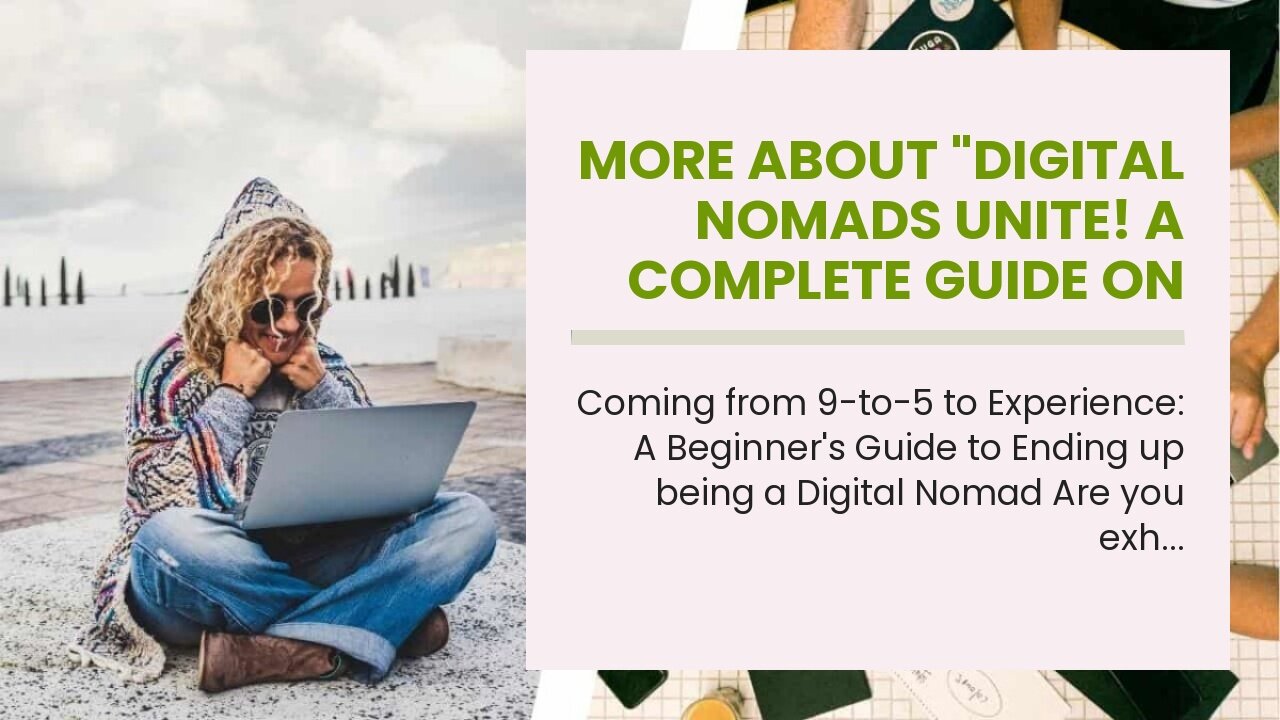 More About "Digital Nomads Unite! A Complete Guide on How to Start Your Journey Around the Worl...