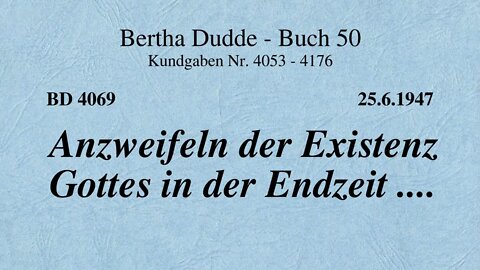 BD 4069 - ANZWEIFELN DER EXISTENZ GOTTES IN DER ENDZEIT ....